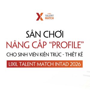 LIXIL Talent Match INTAD 2026 chính thức mở đơn: Cơ hội bứt phá cho sinh viên Kiến trúc – Thiết kế缩略图