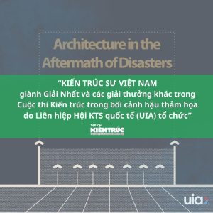 KTS Việt Nam toả sáng tại Cuộc thi Kiến trúc trong bối cảnh hậu thảm họa do Liên hiệp Hội KTS quốc tế (UIA) tổ chức缩略图